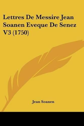 Cover image for Lettres de Messire Jean Soanen Eveque de Senez V3 (1750)