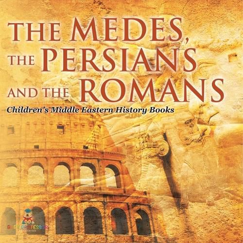 Cover image for The Medes, the Persians and the Romans Children's Middle Eastern History Books