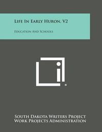 Cover image for Life in Early Huron, V2: Education and Schools