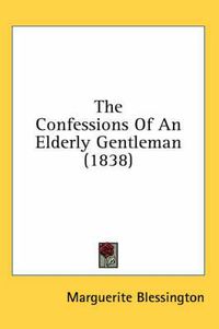 Cover image for The Confessions of an Elderly Gentleman (1838)