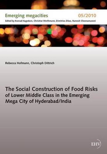 Cover image for The Social Construction of Food Risks of Lower Middle Class in the Emerging Mega City of Hyderabad/ India