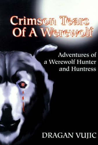 Cover image for Crimson Tears of a Werewolf: Adventures of a Werewolf/Hunter and Huntress