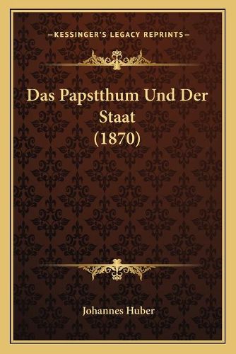 Cover image for Das Papstthum Und Der Staat (1870)