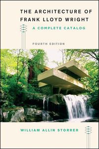 Cover image for The Architecture of Frank Lloyd Wright, Fourth Edition: A Complete Catalog