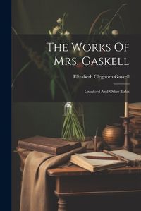 Cover image for The Works Of Mrs. Gaskell