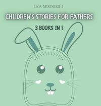 Cover image for Children's Stories for Fathers: 3 Books In 1