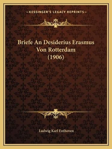 Cover image for Briefe an Desiderius Erasmus Von Rotterdam (1906)