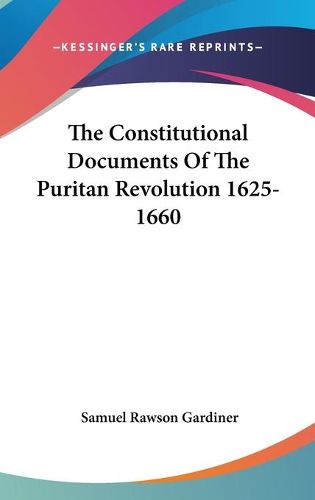 Cover image for The Constitutional Documents of the Puritan Revolution 1625-1660