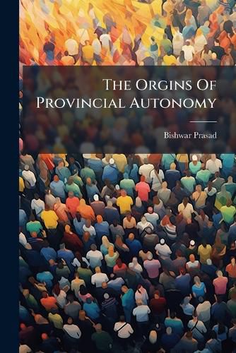 Cover image for The Orgins of Provincial Autonomy