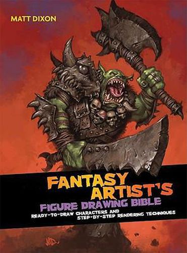 Cover image for Fantasy Artist's Figure Drawing Bible: Ready-To-Draw Characters and Step-By-Step Rendering Techniques