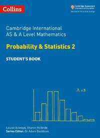 Cover image for Cambridge International AS & A Level Mathematics Probability and Statistics 2 Student's Book