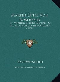 Cover image for Martin Opitz Von Boberfeld Martin Opitz Von Boberfeld: Ein Vortrag in Der Harmonie Zu Kiel Am 15 Februar 1862 Gehalein Vortrag in Der Harmonie Zu Kiel Am 15 Februar 1862 Gehalten (1862) Ten (1862)