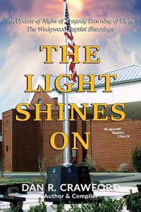 Cover image for The Light Shines On: An Update of Night of Tragedy Dawning of Light: The Wedgwood Baptist Shootings