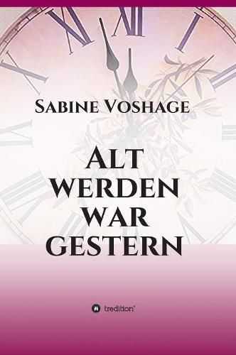 Cover image for Alt werden war gestern: oder Krankheiten ade - incl. toller Rezepte