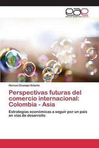 Cover image for Perspectivas futuras del comercio internacional: Colombia - Asia