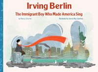 Cover image for Irving Berlin: The Immigrant Boy Who Made America Sing