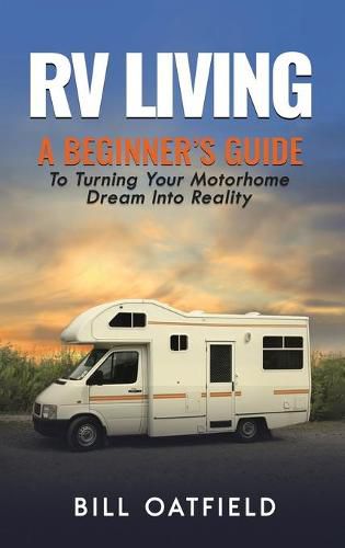 Cover image for RV Living: A Beginner's Guide To Turning Your Motorhome Dream Into Reality