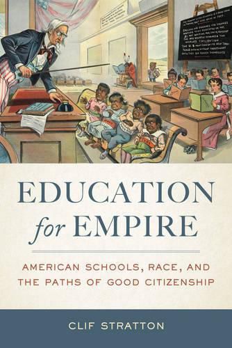 Cover image for Education for Empire: American Schools, Race, and the Paths of Good Citizenship