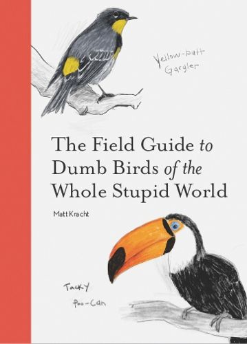 Cover image for The Field Guide to Dumb Birds of the Whole Stupid World