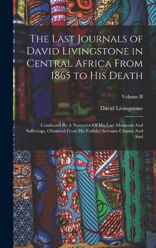 Cover image for The Last Journals of David Livingstone in Central Africa From 1865 to His Death