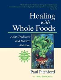 Cover image for Healing with Whole Foods: Asian Traditions and Modern Nutrition