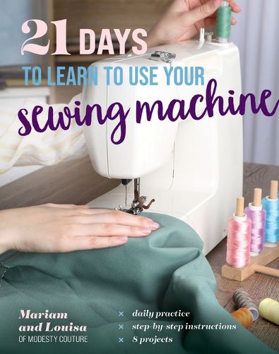 Cover image for 21 Days to Learn to Use Your Sewing Machine