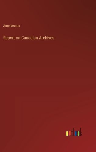 Report on Canadian Archives