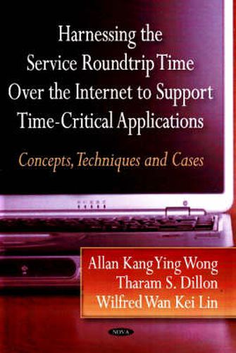 Cover image for Harnessing the Service Roundtrip over the Internet Support Time-Critical Applications: Concept, Techniques & Cases