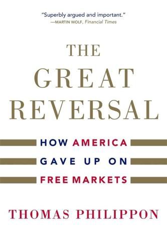 Cover image for The Great Reversal: How America Gave Up on Free Markets
