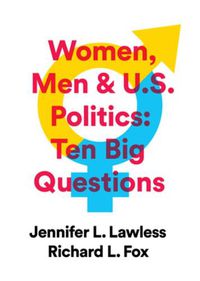 Cover image for Women, Men & US Politics: 10 Big Questions