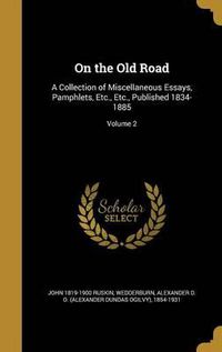 Cover image for On the Old Road: A Collection of Miscellaneous Essays, Pamphlets, Etc., Etc., Published 1834-1885; Volume 2