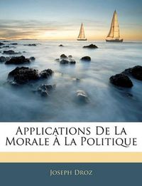 Cover image for Applications de La Morale La Politique