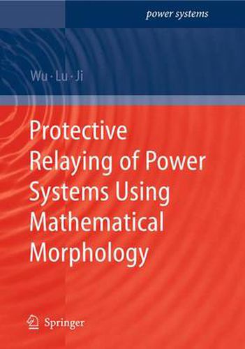 Cover image for Protective Relaying of Power Systems Using Mathematical Morphology