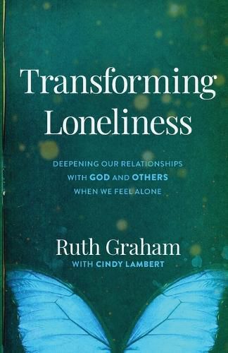 Transforming Loneliness - Deepening Our Relationships with God and Others When We Feel Alone