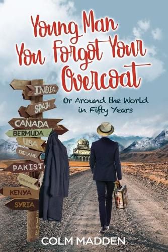 Cover image for Young Man You Forgot Your Overcoat: Around The World In Fifty years