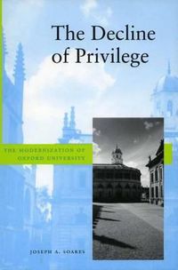 Cover image for The Decline of Privilege: The Modernization of Oxford University