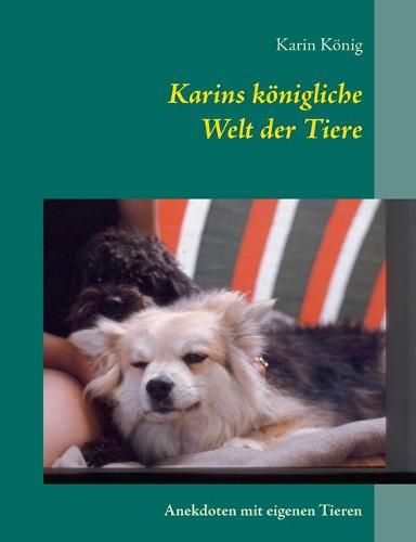 Cover image for Karins koenigliche Welt der Tiere: Anekdoten mit eigenen Tieren