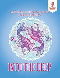 Cover image for Into the Deep: Mandala Coloring Book Ocean Edition