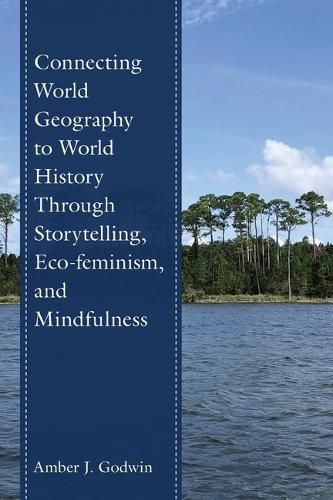 Cover image for Connecting World Geography to World History Through Storytelling, Eco-feminism, and Mindfulness