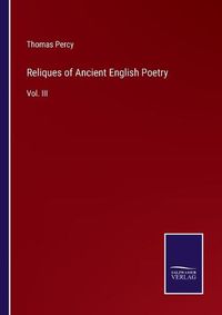 Cover image for Reliques of Ancient English Poetry: Vol. III