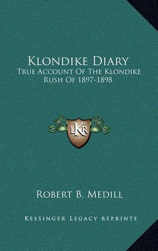 Cover image for Klondike Diary: True Account of the Klondike Rush of 1897-1898