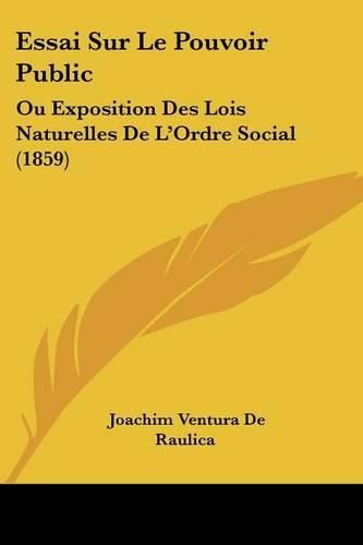 Cover image for Essai Sur Le Pouvoir Public: Ou Exposition Des Lois Naturelles de L'Ordre Social (1859)