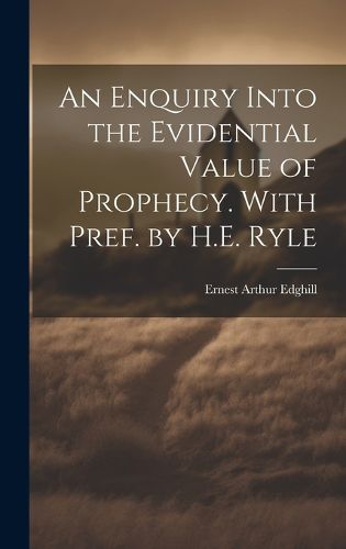 Cover image for An Enquiry Into the Evidential Value of Prophecy. With Pref. by H.E. Ryle