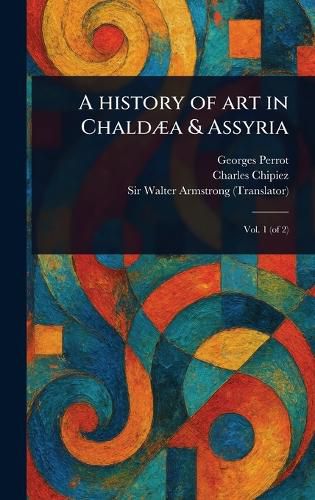 Cover image for A History of Art in Chaldaea & Assyria