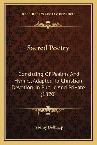 Cover image for Sacred Poetry: Consisting of Psalms and Hymns, Adapted to Christian Devotion, in Public and Private (1820)