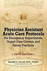 Cover image for Physician Assistant Acute Care Protocols - FIFTH EDITION: For Emergency Departments, Urgent Care Centers, and Family Practices