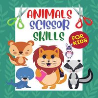 Cover image for Animals scissor skills for kids: Scissor Practice for Toddlers, Kids/ Cut and Color