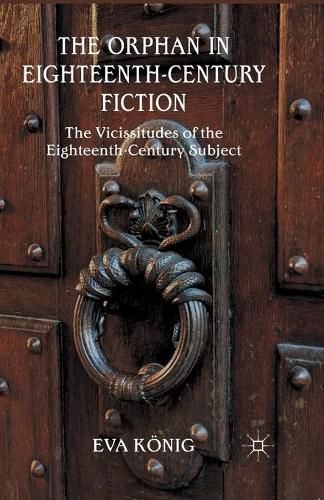 Cover image for The Orphan in Eighteenth-Century Fiction: The Vicissitudes of the Eighteenth-Century Subject