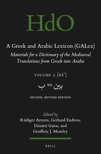 Cover image for A Greek and Arabic Lexicon (GALex): Materials for a Dictionary of the Mediaeval Translations from Greek into Arabic. Volume 2,   to    . Second, Revised Edition