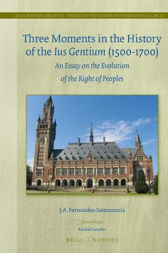 Cover image for Three Moments in the History of the Ius Gentium (1500-1700): An Essay on the Evolution of the Right of Peoples